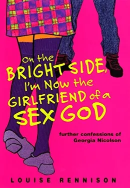 Cover of On the Bright Side, I'm Now the Girlfriend of a Sex God: Further Confessions of Georgia Nicolson