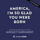 Cover of America, I'm So Glad You Were Born