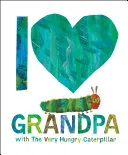 Cover of I Love Grandpa with The Very Hungry Caterpillar