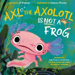 Cover of Axl the Axolotl Is Not a Frog