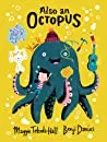 Cover of Also an octopus, or, A little bit of nothing