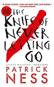 Cover of The Knife of Never Letting Go (Reissue with bonus short story): Chaos Walking: Book One