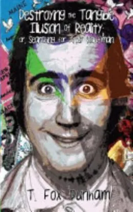 Cover of Destroying the Tangible Illusion of Reality; Or, Searching for Andy Kaufman