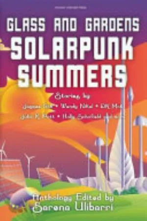 Cover of Glass and Gardens: Solarpunk Summers