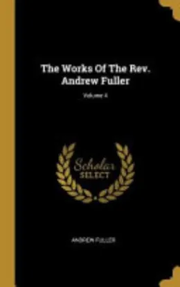 Cover of The Works Of The Rev. Andrew Fuller;