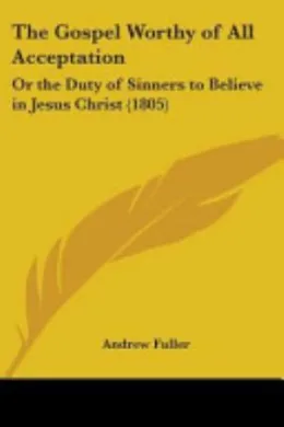 Cover of The Gospel Worthy of All Acceptation