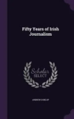 Cover of Fifty Years of Irish Journalism