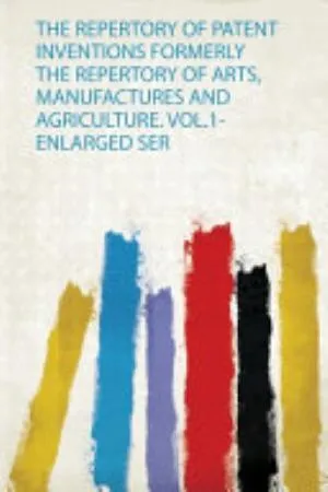 Cover of The Repertory of Patent Inventions Formerly the Repertory of Arts, Manufactures and Agriculture. Vol.1-Enlarged Ser