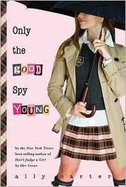 Cover of Only the Good Spy Young (Gallagher Girls #4)