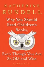 Cover of Why You Should Read Children's Books, Even Though You Are So Old and Wise