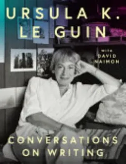 Cover of Ursula K. Le Guin: Conversations on Writing