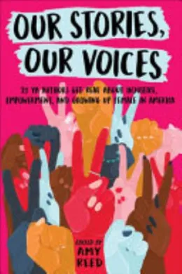 Cover of Our Stories, Our Voices: 21 YA Authors Get Real about Injustice, Empowerment, and Growing Up Female