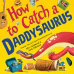 Cover of How to Catch a Daddysaurus