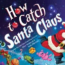 Cover of How to Catch Santa Claus