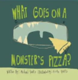 Cover of What Goes on a Monster's Pizza?