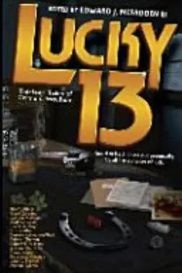 Cover of Lucky 13: Thirteen Tales of Crime & Mayhem