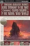 Cover of Professor Charlatan Bardot's Travel Anthology to the Most (Fictional) Haunted Buildings in the Weird, Wild World : (2021 edition)