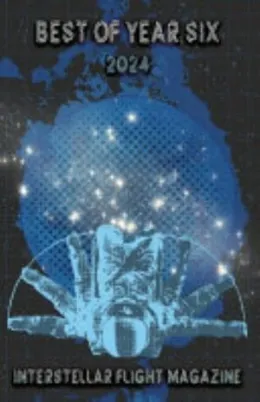 Cover of Interstellar Flight Magazine Best of Year Six