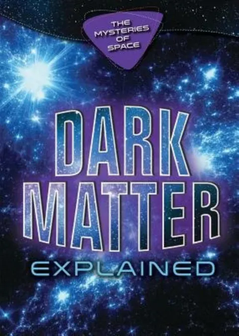 Cover of Dark Matter Explained